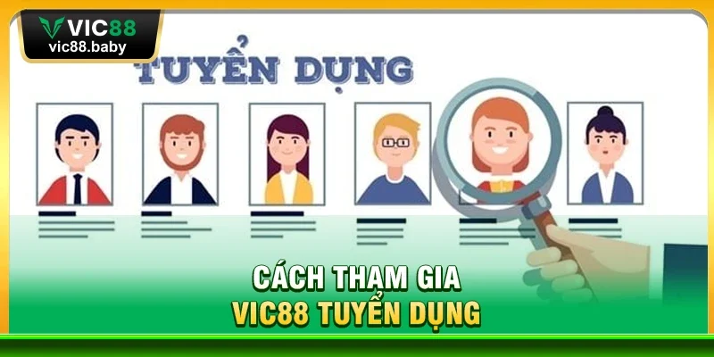 Cách Tham Gia Vic88 Tuyển Dụng