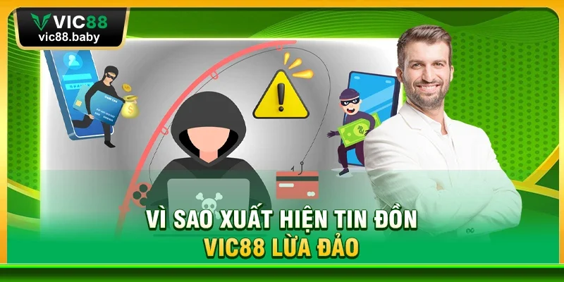Vì Sao Xuất Hiện Tin Đồn Vic88 Lừa Đảo?